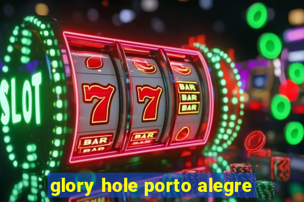 glory hole porto alegre